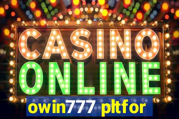 owin777 pltfor